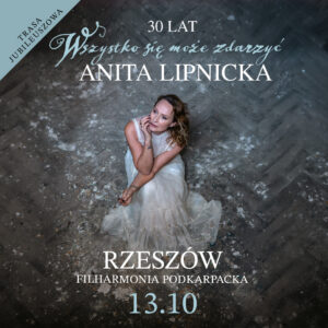 Anita Lipnicka -Trasa jubileuszowa: 30 lat „Wszystko się może zdarzyć”