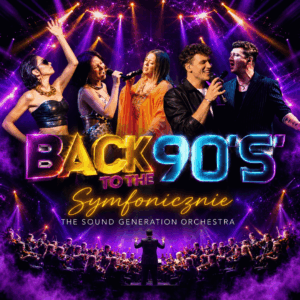 Back to the 90’s Symfonicznie – Największe Hity Lat 90′ Symfonicznie w wykonaniu The Sound Generation Orchestra