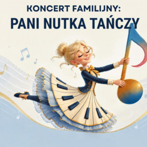 Koncert familijny: „PANI NUTKA TAŃCZY”